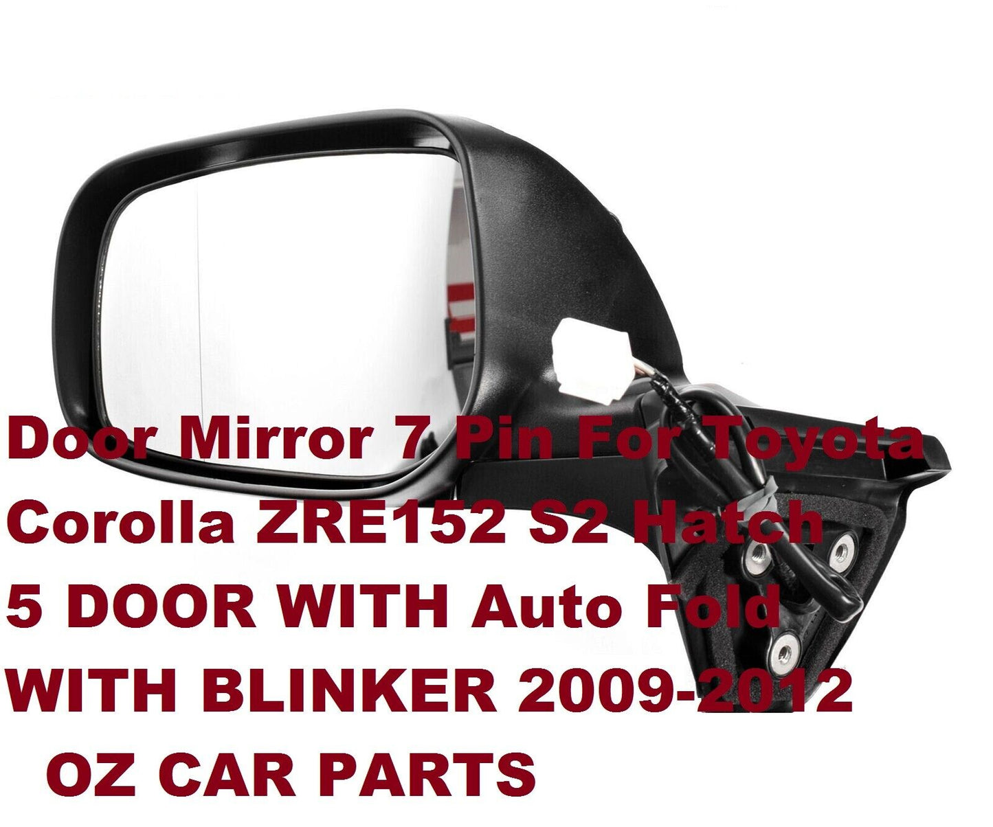 ELECTRIC DOOR MIRROR PASSENGER SIDE FOR TOYOTA COROLLA ZRE152 HATCH 09-12 7 PIN