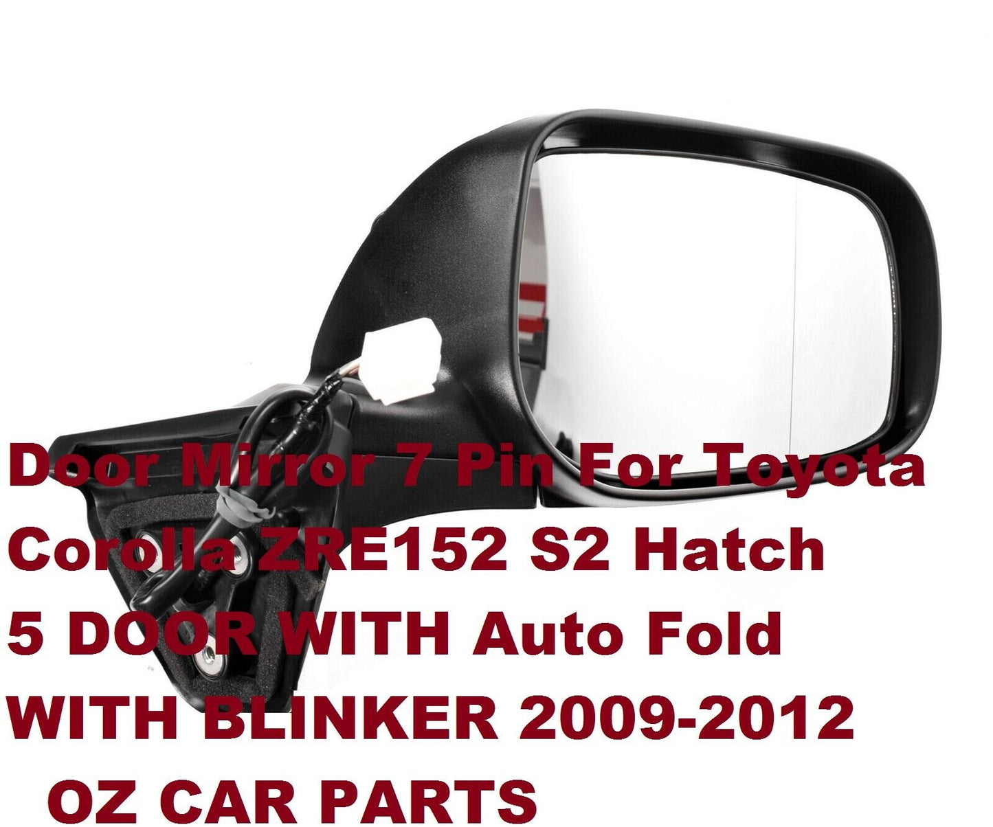 ELECTRIC DOOR MIRROR DRIVER SIDE FOR TOYOTA COROLLA ZRE152 HATCH 09-12 NEW 7 PIN