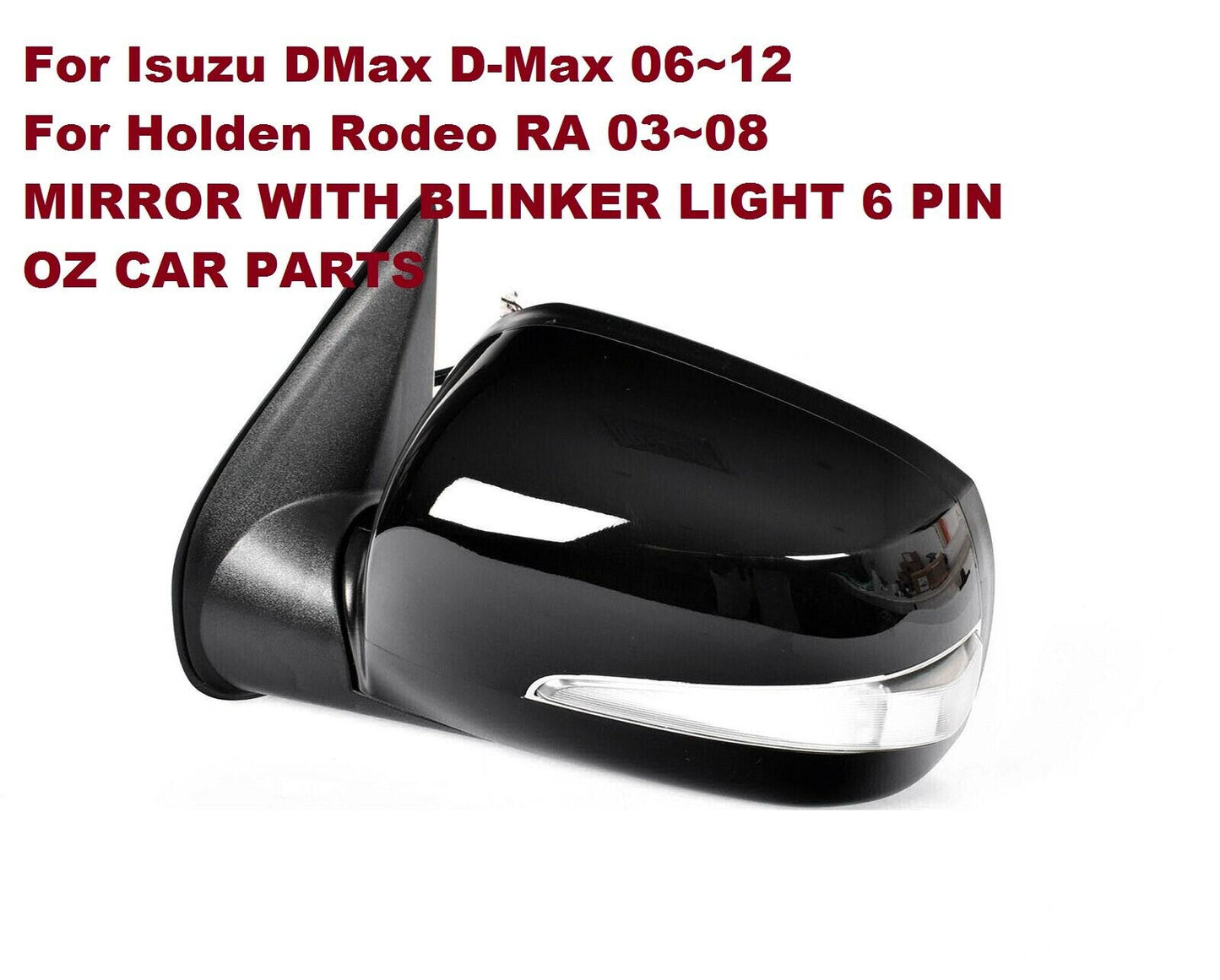 PASSENGER SIDE ELECTRIC DOOR MIRROR WITH Indicator 6 PIN FOR HOLDEN RODEO RA