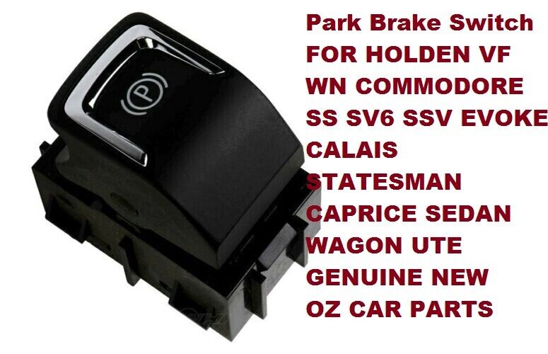 Park Brake Switch FOR HOLDEN COMMODORE VF WN SEDAN WAGON UTE GENUINE NEW